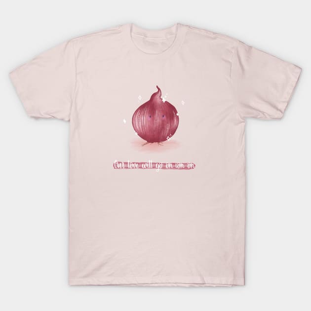 Our love will go on-ion on onion pun T-Shirt by Mydrawingsz